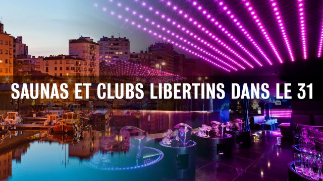 Les meilleurs clubs et saunas libertins de Haute-Garonne (31)